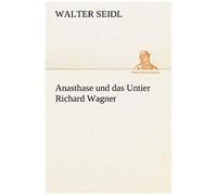 Anasthase Und Das Untier Richard Wagner