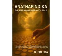 Anathapindika: A wealthy merchant’s unshakable faith builds a sanctuary and helps anchor a new spiritual movement in ancient India.