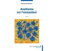 Anathema sur l'usurpateur Bernard Anton (Auteur)