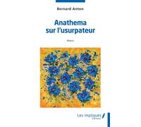 Anathema sur l'usurpateur Haïkus - Bernard Anton - Les Impliqués - broché - Poésie