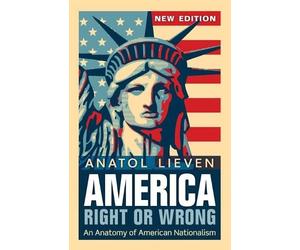 Anatol Lieven America Right or Wrong (Poche)