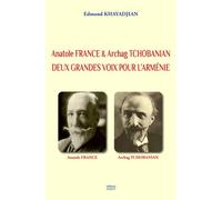 Anatole France & Archag Tchobanian Deux grandes voix pour l'Arménie - Edmond Khayadjian - Sigest - broché - Essai