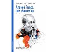 Anatole France, une résurrection Henriette Edwige Chardak (Auteur)