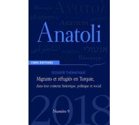 Anatoli N° 9, Automne 2018 - Migrants Et Réfugiés En Turquie, Dans Leur Contexte Historique, Politique Et Social