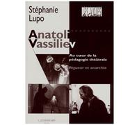 Anatoli Vassiliev - Au Coeur De La Pédagogie Théâtrale, Rigueur Et Anarchie