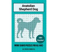Anatolian Shepherd Dog Word Search Puzzle Book: Over 100 Fun Word Search Puzzles - The Perfect Gift for Owners, Dog Lovers, and Puzzle Fans of All Ages