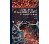 Anatomã-A De Las Formas Exteriores Del Cuerpo Humano
