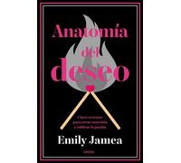 Anatomía del deseo Cinco secretos para crear conexión y cultivar la pasión - Emily Jamea - Urano - ebook (ePub) - Livre