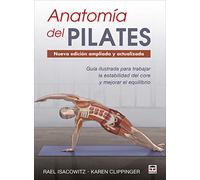 Anatomía del Pilates. Nueva edición ampliada y actualizada: Guía ilustrada para mejorar la estabilidad de core y mejorar el equilibrio