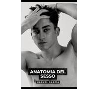 Anatomia del Sesso: Racconti Erotici Gay Espliciti in Italiano per Adulti