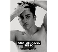 Anatomia del Sesso: Racconti Erotici Gay Espliciti in Italiano per Adulti