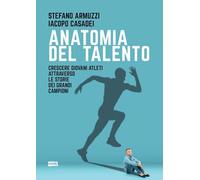 Anatomia del talento. Crescere giovani atleti attraverso le storie dei grandi campioni