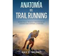 Anatomía del Trail Running: Biomecánica, Técnica y Prevención de Lesiones para Dominar la Montaña