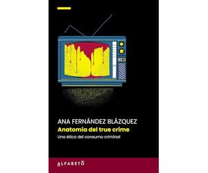 Anatomía del true crime: Una ética del consumo criminal