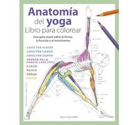 Anatomía del yoga/ The Yoga Anatomy: Libro Para Colorear/ Coloring Book
