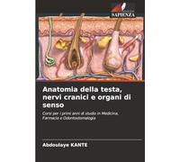 Anatomia della testa, nervi cranici e organi di senso: Corsi per i primi anni di studio in Medicina, Farmacia e Odontostomalogia