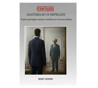Anatomia di un impiegato: Analisi psicologica sociale e simbolica di un'icona italiana