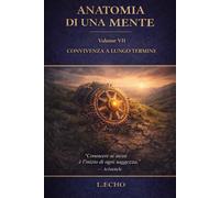 ANATOMIA DI UNA MENTE VOL VII: CONVIVENZA A LUNGO TERMINE