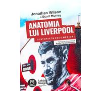 Anatomia lui Liverpool - Jonathan Wilson, Scott Murray