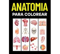 Anatomia Para Colorear: Cuaderno de Anatomía Humana y Neurociencia - Libro de Colorear Cuerpo Humano, Educativo con Ilustraciones Detalladas