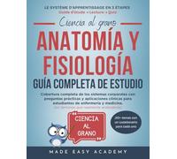 Anatomía y fisiología Guía Completa de Estudio: Cobertura completa de los sistemas corporales con preguntas prácticas y aplicaciones clínicas para estudiantes de enfermería y medicina.