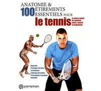 Anatomie & 100 Étirements Essentiels Pour Le Tennis Et Autres Sports De Raquette : Padel, Squash Et Badminton
