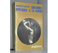 Anatomie Appliquee A La Danse. Le Corps Humain, Instrument De La Danse