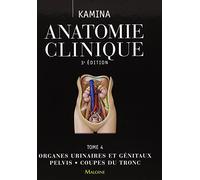 Anatomie clinique t4, 3e ed.: ORGANES URINAIRES ET GENITAUX ? PELVIS ? COUPES DU TRONC