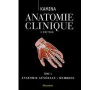 Anatomie clinique: Tome 1, Anatomie générale - Membres