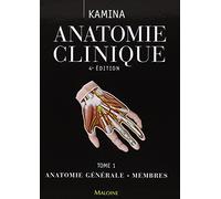Anatomie clinique: Tome 1, Anatomie générale, membres