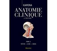 Anatomie clinique. tome 2 : tete, cou, dos, 4e ed. Tête, cou, dos - Pierre Kamina - Maloine - broché - Etude