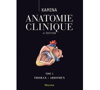 Anatomie clinique. Tome 3: thorax, abdomen, 4e ed. Thorax, abdomen - Pierre Kamina - Maloine - broché - Manuel