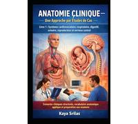 Anatomie Clinique - Une Approche par Études de Cas - Livre 1 : Systèmes cardiovasculaire, respiratoire, digestif, urinaire, reproducteur et nerveux central: Bilingual clinical case studies in anatomy