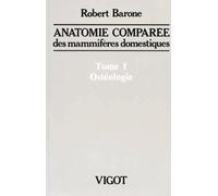 anatomie comparã e des mammifã res domestiques. tome 1: ostã ologie