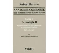 anatomie comparã e des mammifã res domestiques tome 7 : neurologie 2: SYSTÈME NERVEUX PÉRIPHÉRIQUE, GLANDES ENDOCRINES, ESTHÉSIOLOGIE