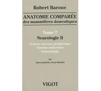 Anatomie comparã‰e des mammifãˆres domestiques tome 7 : neurologie 2 Systãˆme nerveux pã‰riphã‰rique, glandes endocrines, esthã‰siologie - Robert Barone - Baronne Editions - relié - Etude