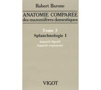Anatomie comparãe des mammifãres domestiques. tome 3: splanchnologie i, 4e ãd Appareil digestif et appareil respiratoire - Barone - Baronne Editions - relié - Etude