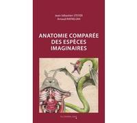 Anatomie comparée des espèces imaginaires Jean-Sébastien Steyer (Auteur), Arnaud Rafaelian (Dessinateur)