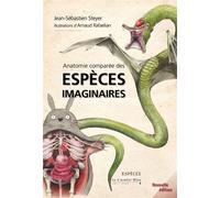 Anatomie comparée des espèces imaginaires - Jean-Sébastien Steyer - Cavalier Bleu Eds - broché - Monographie