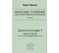 Anatomie comparee des mammiferes domestiques. tome 4: splanchnologie ii, 3e ed. Appareil uro-genital. foetus et ses anexes. peritoine et topographie abdominale - Robert Barone - Baronne Editions - rel