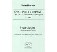 Anatomie comparée des mammifères domestiques Tome 6 Neurologie 1 système nerveux central - Robert Barone - Baronne Editions - relié - Etude