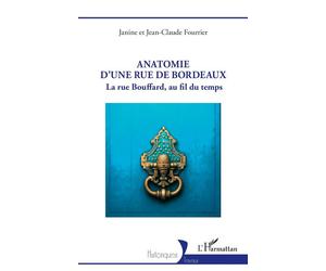 Anatomie d’une rue de Bordeaux La rue Bouffard, au fil du temps - Janine Fourrier - L'harmattan - broché - Essai