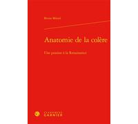 Anatomie de la colère Une passion à la Renaissance - Bruno Méniel - Classiques Garnier - relié - Essai