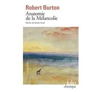 Anatomie de la Mélancolie - Robert Burton (1577-1640) - Gallimard - Poche - Essai