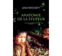 Ann Patchett – Anatomie de la stupeur – Trad. Gaëlle Rey – Broché