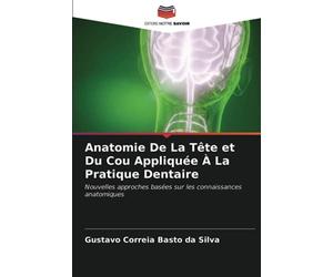 Anatomie De La Tête et Du Cou Appliquée À La Pratique Dentaire: Nouvelles approches basées sur les connaissances anatomiques
