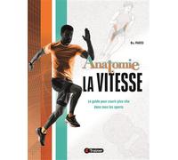 Anatomie de la vitesse Le guide basé sur la science pour la vitesse, l'agilité, et le changement de direction - Bill Parisi - 4trainer - broché - Guide