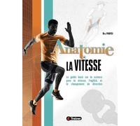 Anatomie de la vitesse: Le guide basé sur la science pour la vitesse, l'agilité et le changement de direction