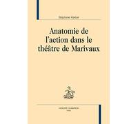 Anatomie de l'action dans le théâtre de Marivaux.