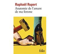 Raphael Rupert – Anatomie de l’amant de ma femme – Gallimard